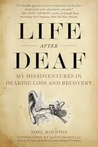 Life After Deaf: My Misadventures in Hearing Loss and Recovery (Repost)