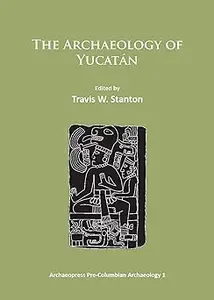 The Archaeology of Yucatán: New Directions and Data