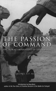 Passion of Command: The Moral Imperative of Leadership