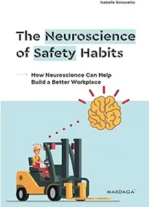 The Neuroscience of Safety Habits: How Neuroscience Can Help Build a Better Workplace