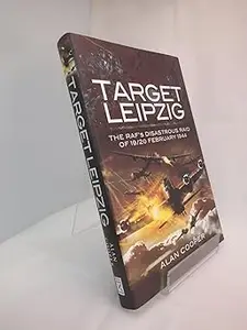 Target Leipzig: The RAF’s Disastrous Raid of 19/20 February 1944