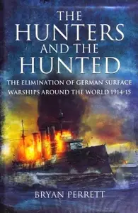 The Hunters and the Hunted: The Elimination of German Surface Warships around the World 1914-15