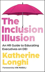 The Inclusion Illusion: An HR Guide to Educating Executives on DEI