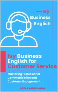 Ivy Business English for Customer Service: Mastering Professional Communication and Customer Engagement