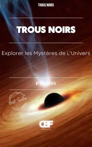 Trous Noirs : Explorer les Mystères de L’Univers (French Edition)