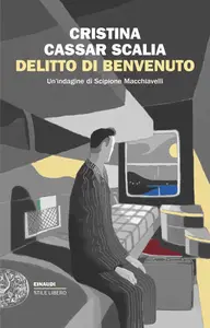 Delitto di benvenuto. Un'indagine di Scipione Macchiavelli - Cristina Cassar Scalia