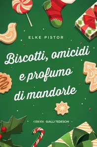 Elke Pistor - Biscotti, omicidi e profumo di mandorle