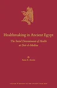 Healthmaking in Ancient Egypt: The Social Determinants of Health at Deir El-medina