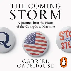 The Coming Storm: A Journey into the Heart of the Conspiracy Machine [Audiobook]