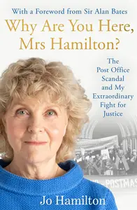 Why Are You Here, Mrs Hamilton?: The Post Office Scandal and My Extraordinary Fight for Justice