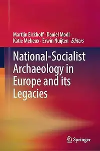 National-Socialist Archaeology in Europe and its Legacies