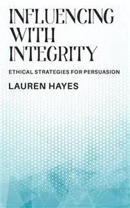 Influencing with Integrity - Ethical Strategies for Persuasion