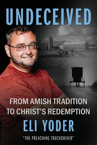 Undeceived: From Amish Tradition to Christ's Redemption