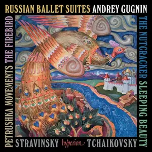 Andrey Gugnin - Tchaikovsky: Nutcracker & Sleeping Beauty Suites; Stravinsky: Firebird & Petrushka (2025) [24/96]