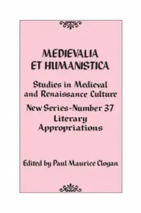 Medievalia et Humanistica, No. 37: Studies in Medieval and Renaissance Culture: Literary Appropriations (Volume 37) (Medievalia