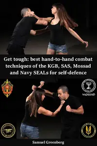 Get tough: best hand-to-hand combat techniques of the KGB, SAS, Mossad and Navy SEALs for self-defence