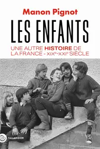 Manon Pignot, "Les enfants: Une autre histoire de la France, XIXe-XXIe siècle"