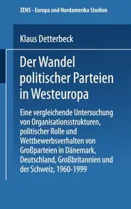 Der Wandel politischer Parteien in Westeuropa: Eine vergleichende Untersuchung von Organisationsstrukturen, politischer Rolle u