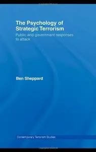 The Psychology of Strategic Terrorism: Public and Government Responses to Attack