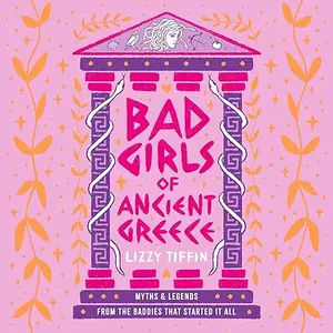 Bad Girls of Ancient Greece: Myths and Legends from the Baddies that Started it all [Audiobook]