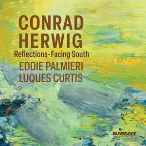 Conrad Herwig, Eddie Palmieri & Luques Curtis - Reflections-Facing South (2025) [Official Digital Download 24/88]
