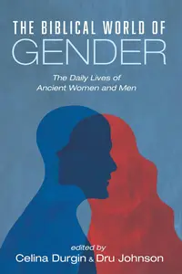 The Biblical World of Gender: The Daily Lives of Ancient Women and Men