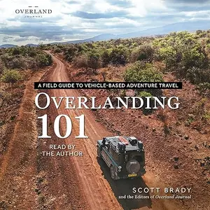 Overlanding 101: A Field Guide to Vehicle-Based Adventure Travel [Audiobook]