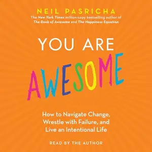 You Are Awesome: How to Navigate Change, Wrestle with Failure, and Live an Intentional Life [Audiobook]