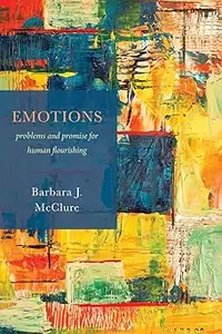 Emotions: Problems and Promise for Human Flourishing