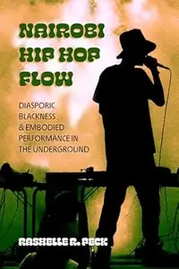 Nairobi Hip Hop Flow: Diasporic Blackness and Embodied Performance in the Underground