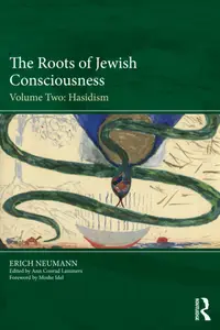 The Roots of Jewish Consciousness, Volume Two: Hasidism