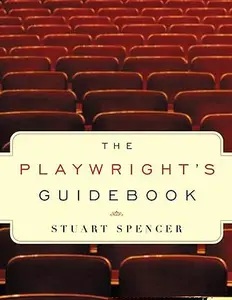 The Playwright's Guidebook: An Insightful Primer on the Art of Dramatic Writing