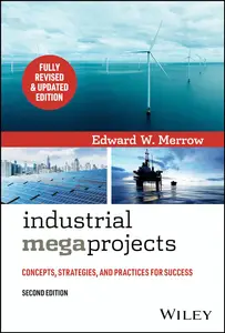 Industrial Megaprojects: Concepts, Strategies, and Practices for Success, 2nd Edition