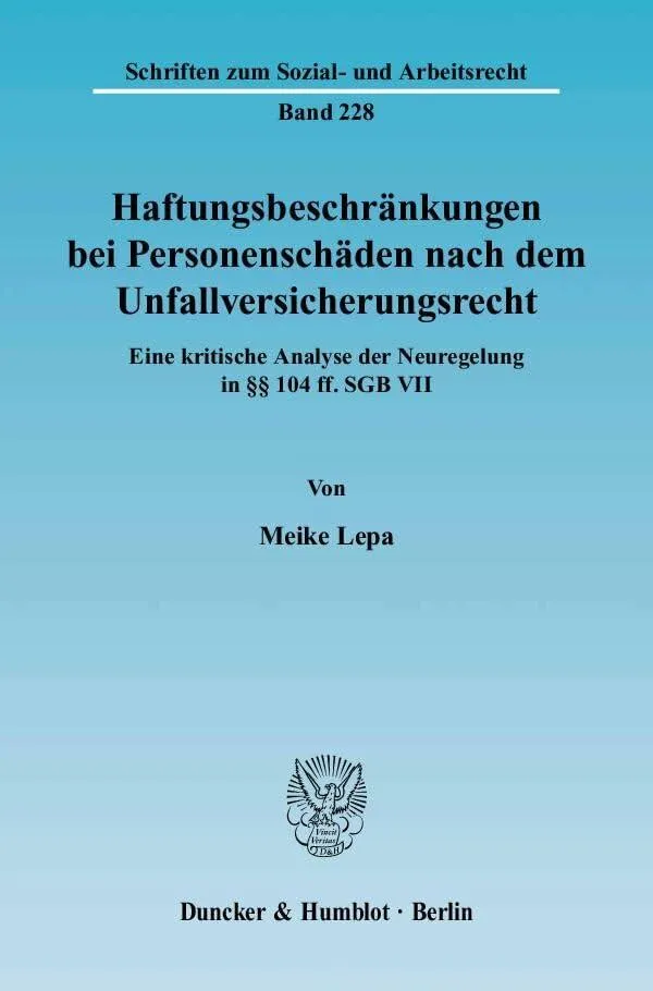 Haftungsbeschränkungen bei Personenschäden nach dem Unfallversicherungsrecht: Eine kritische Analyse der Neuregelung in §§ 104