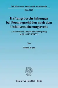 Haftungsbeschränkungen bei Personenschäden nach dem Unfallversicherungsrecht: Eine kritische Analyse der Neuregelung in §§ 104