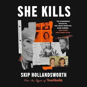 She Kills: The Murderous Socialite, the Cross-Dressing Bank Robber, and Other True Crime Tales [Audiobook]