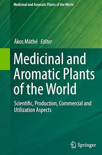 Medicinal and Aromatic Plants of the World: Scientific, Production, Commercial and Utilization Aspects