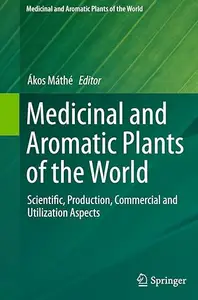 Medicinal and Aromatic Plants of the World: Scientific, Production, Commercial and Utilization Aspects
