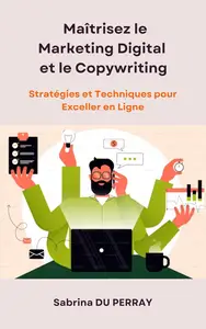 Maîtrisez le Marketing Digital et le Copywriting (French Edition)