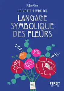 Didier Colin, "Le petit livre du langage symbolique des fleurs"