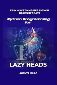 Python Programming for Lazy Heads : Easy Ways to master python basics in 7 Days
