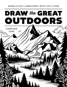 Draw the Great Outdoors!: Doodle Easy Landscapes with Just a Pen