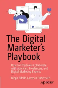The Digital Marketer's Playbook: How to Effectively Collaborate with Agencies, Freelancers, and Digital Marketing Experts