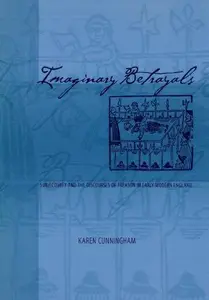 Imaginary Betrayals : Subjectivity and the Discourses of Treason in Early Modern England