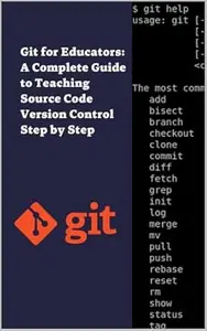 Git for Educators: A Complete Guide to Teaching Source Code Version Control Step by Step (English Version)