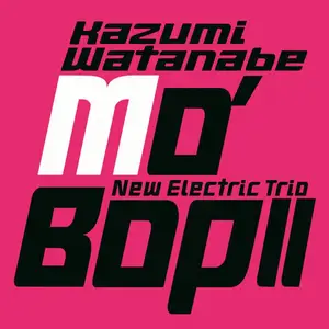 Kazumi Watanabe New Electric Trio - Mo' Bop / Mo' Bop II / Mo' Bop III (2003/2004/2006/2016) [Official Digital Download 24/96