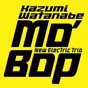 Kazumi Watanabe New Electric Trio - Mo' Bop / Mo' Bop II / Mo' Bop III (2003/2004/2006/2016) [Official Digital Download 24/96