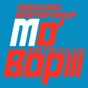 Kazumi Watanabe New Electric Trio - Mo' Bop / Mo' Bop II / Mo' Bop III (2003/2004/2006/2016) [Official Digital Download 24/96