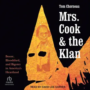 Mrs. Cook and the Klan: Booze, Bloodshed, and Bigotry in America's Heartland [Audiobook]