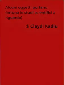 Claydi Kadiu - Alcuni oggetti portano fortuna (e studi scientifici a riguardo)